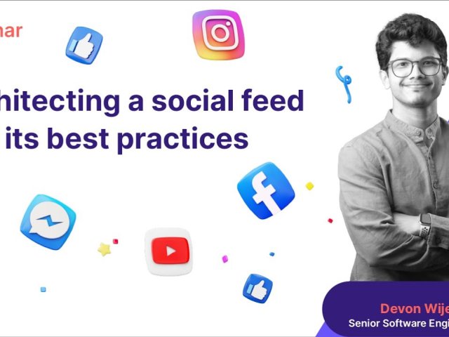 Webinar - Architecting a social feed and its best practices Webinar - Architecting a social feed and its best practices